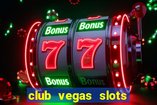 club vegas slots casino games 777